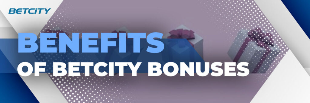 Benefits of BetCity Bonuses